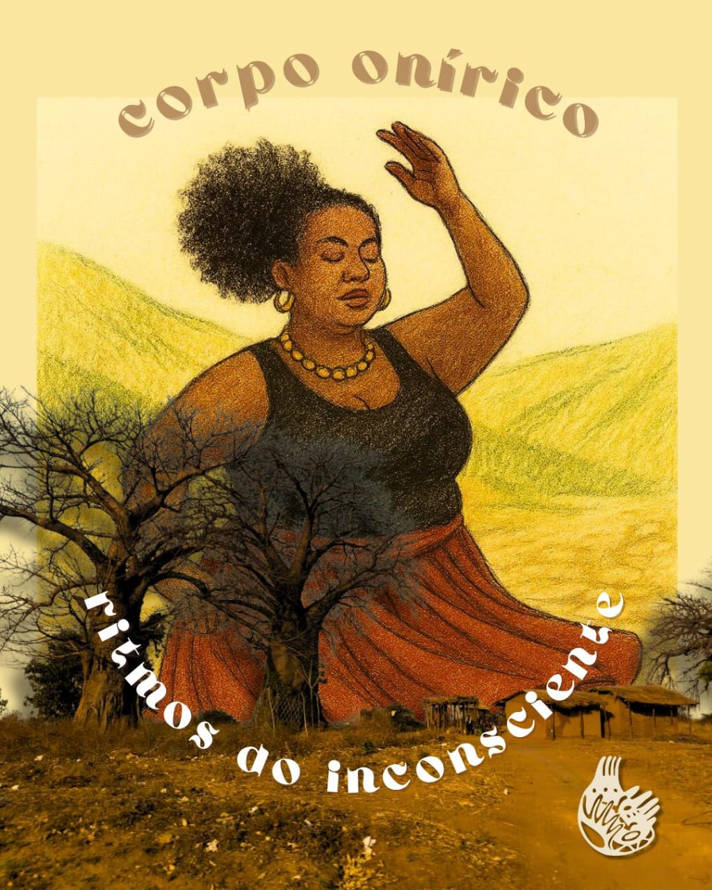 Ilustração de uma mulher negra de olhos fechados em posição de dança, com expressão serena. Ela usa brincos de argola, colar de contas amarelas, blusa preta e saia vermelha. Ao fundo, colinas em tons claros desenhados com lápis de cor. A imagem está sobreposta a uma fotografia de paisagem árida com árvores secas e casas rústicas de barro. Em cima, lê-se “corpo onírico” e abaixo, em arco, “ritmos do inconsciente”. No canto inferior direito, há um logotipo com traços orgânicos.